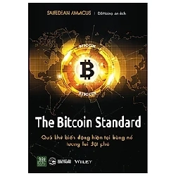 The Bitcoin standard: Quá khứ biến động, hiện tại bùng nổ, tương lai đột phá HCM.PO mới 100% Saifedean Ammous Oreka-Blogmeo 180712