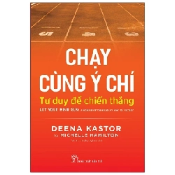 Chạy Cùng Ý Chí - Tư Duy Để Chiến Thắng - Deena Kastor, Michelle Hamilton