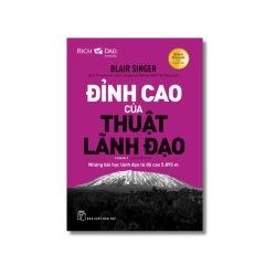 Đỉnh cao của thuật lãnh đạo: Những bài học lãnh đạo từ độ cao 5.895m - Blair Singer