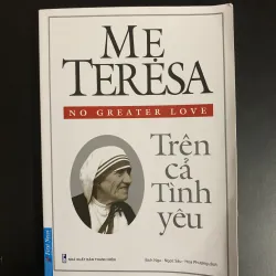 (Sách cũ) Mẹ Teresa - Trên cả Tình Yêu - No greater Love 