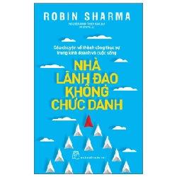 Nhà Lãnh Đạo Không Chức Danh - Robin Sharma 295094