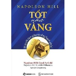 Tốt Như Vàng - Bí Quyết Làm Giàu Và Sống Hạnh Phúc - Napoleon Hill, Judith Williamson