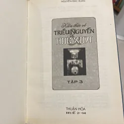 KIẾN THỨC VỀ TRIỀU NGUYỄN HUẾ XƯA, TẬP 3, NGUYỄN ĐẮC XUÂN (XB 2004) 558815