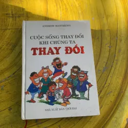 CUỘC SỐNG THAY ĐỔI KHI CHÚNG TA THAY ĐỔI- ANDREW MATTHEWS