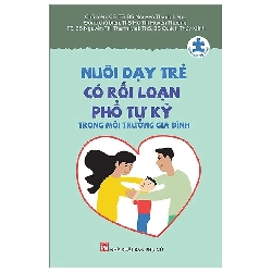Nuôi Dạy Trẻ Có Rối Loạn Phổ Tự Kỷ Trong Môi Trường Gia Đình (2024) - Nhiều Tác Giả