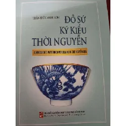 [Sách Cũ SCGR] Remake đồ sứ ký kiểu thời nguyễn LỊCH SỬ - CHÍNH TRỊ - TRIẾT HỌC ANTQ0810