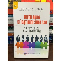 Tuyển dụng để đạt hiệu suất cao – Tuyệt chiêu xây dựng nhóm – Steven Lock 561550