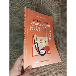 Giải đúng và nhanh trắc nghiệm Hoá học 12 - Nguyễn Văn Hùng 2008 mới 90% (Sách giáo khoa - giáo trình) HCM060526