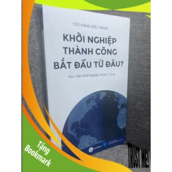 (TẶNG BOOKMARK) Khởi nghiệp thành công bắt đầu từ đâu Đăng Đức Thành 2018 mới 90% RBK0805