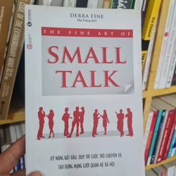 The Fine Art Of Small Talk - Kỹ Năng Bắt Đầu, Duy Trì Cuộc Trò Chuyện, Mới 80% (TSTK)