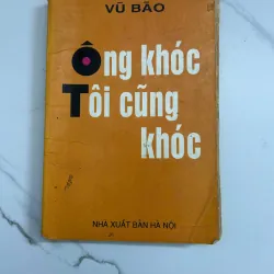 Ông Khóc Tôi Cũng Khóc – Vũ Bão