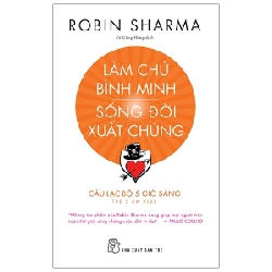 Làm Chủ Bình Minh - Sống Đời Xuất Chúng - Robin Sharma 295422