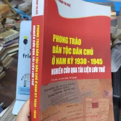 Sách: Phong trào dân tộc dân chủ ở Nam Kỳ 1930 - 1945 - TG: TS Phạm Thị Huệ (A3) 735364