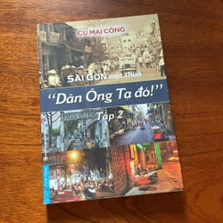II Trọn Bộ 3 Cuốn: Sài Gòn Một Thuở “Dân Ông Tạ Đó!” - Cù Mai Công 499112