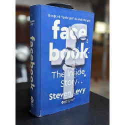 Facebook the inside story: Bí mật về quốc gia lớn nhất thế giới - Steven Levy