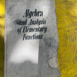 ALGEBRA AND ANALYSIS OF ELEMENTARY FUNCTIONS 