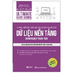 Ultimate Guide Series - Hướng Dẫn Bài Bản Xây Dựng Về Chuyển Đổi Dữ Liệu Nền Tảng Doanh Nghiệp Thành Tiền - Wendy Keller 148012