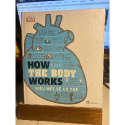 How The Body Works - Hiểu Hết Về Cơ Thể-Tác giả DK -Người Dịch:Phạm Hằng Nguyên--Sách Kĩ Năng- Sách qua sử dụng còn mới đẹp STB998
