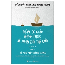 Thầy Cô Giáo Hạnh Phúc Sẽ Thay Đổi Thế Giới - Tập 2: Đi Như Một Dòng Sông - Thích Nhất Hạnh (Mới 100%) Sách giáo dục, Thái Hà Books - SÁCH ĐẠI HỌC