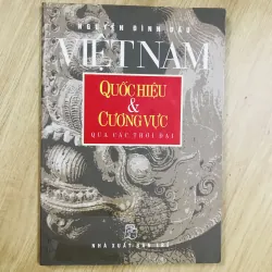 VIỆT NAM: QUỐC HIỆU & CƯƠNG VỰC QUA CÁC ĐỜI