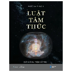 Luật Tâm Thức - Giải Mã Ma Trận Vũ Trụ - Ngô Sa Thạch 280950