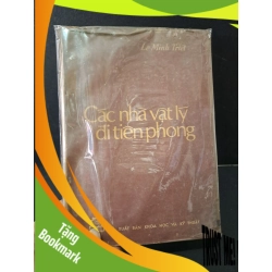 (TẶNG BOOKMARK) Các nhà vật lý đi tiên phong mới 80% bẩn bìa, ố vàng 1978 Lê Minh Triết RBK2603 DANH NHÂN