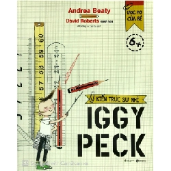 Ước Mơ Của Bé - Kiến Trúc Sư Nhí Iggy Peck (2019) - Andrea Beaty, David Robert