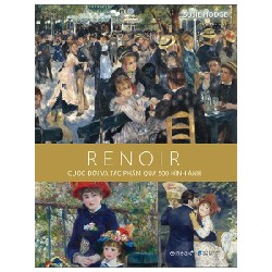 Renoir - Cuộc Đời Và Tác Phẩm Qua 500 Hình Ảnh (Bìa Cứng) - Susie Hodge 191371