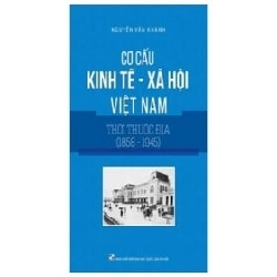 Cơ Cấu Kinh Tế - Xã Hội Việt Nam Thời Thuộc Địa (1858-1945) - Nguyễn Văn Khánh ASB.PO Oreka Blogmeo 230225 390186