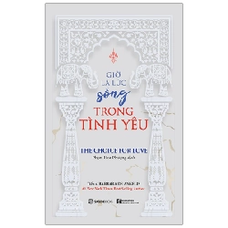 Giờ là lúc sống trong tình yêu - Dr. Barbara De Angelis2020 New 100% HCM.PO 30888