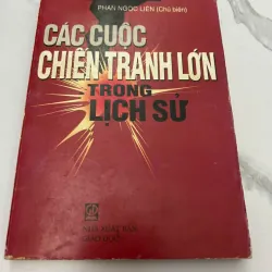 Các Cuộc Chiến Tranh Lớn Trong Lịch Sử - Phan Ngọc Liên (Chủ biên) - Lịch sử/Quân sự