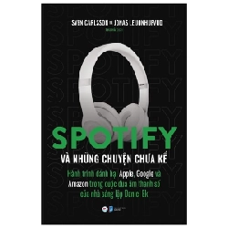 Spotify Và Những Chuyện Chưa Kể - Hành Trình Đánh Bại Apple, Google Và Amazon Trong Cuộc Đua Âm Thanh Số Của Nhà Sáng Lập Daniel Ek - Sven Carlsson, Jonas Leijonhufvud ASB.PO Oreka-Blogmeo120125