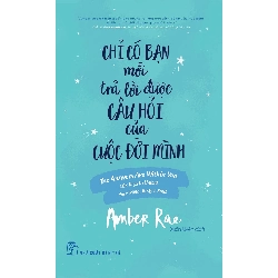 Chỉ có bạn mới trả lời được câu hỏi của cuộc đời mình - Amber Rae - 2023 - kỹ năng quản lý, Kỹ năng sống, NXB Trẻ Rebooks.vn