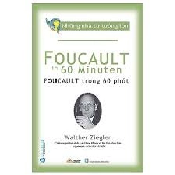 Những nhà tư tưởng lớn - Foucault trong 60 phút mới 100% HCM.PO Walther Ziegler 180658