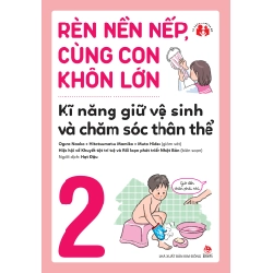 Rèn Nền Nếp, Cùng Con Khôn Lớn - Tập 2 - Kĩ Năng Giữ Vệ Sinh Và Chăm Sóc Thân Thể - Nhiều Tác Giả (Mới 100%) Phát triển kỹ năng, trí tuệ cho trẻ, NXB Kim Đồng - SÁCH ĐẠI HỌC