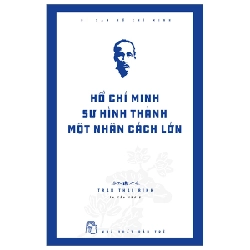 Di Sản Hồ Chí Minh - Hồ Chí Minh - Sự Hình Thành Một Nhân Cách Lớn - Trần Thái Bình 294924