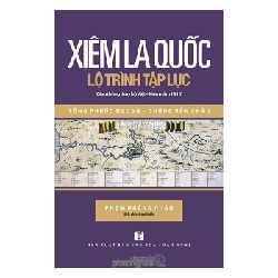 Xiêm La quốc lộ trình tập lục (Giao thông thủy bộ Việt - Xiêm năm 1810) - Tống Phước Ngoạn - Dương Văn Châu ; Phạm Hoàng Quân (Dịch, chú và giới thiệu)
