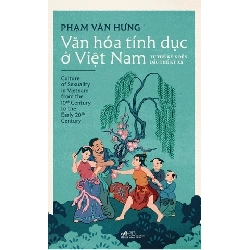 Văn Hóa Tính Dục Ở Việt Nam - Từ Thế Kỷ X Đến Đầu Thế Kỷ XX - Nhã Nam Phạm Văn Hưng LỊCH SỬ - CHÍNH TRỊ - TRIẾT HỌC Blogmeo 27525