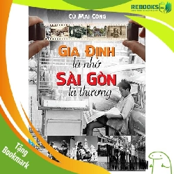 (TẶNG BOOKMARK) Gia Định Là Nhớ - Sài Gòn Là Thương - Cù Mai Công - 2022