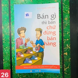 Bán Gì Thì Bán Chứ Đừng Bán Hàng - số 26