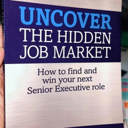 Uncover the Hidden Job Market: How to Find and Win Your Next Senior Executive Role