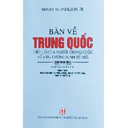 Bàn Về Trung Quốc Tiết Lộ Của Người Trong Cuộc Về Siêu Cường Kinh Tế Mới - Henry M. Paulson JR.