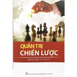 QUẢN TRỊ CHIẾN LƯỢC - HOÀNG VĂN HẢI - BÌA CỨNG