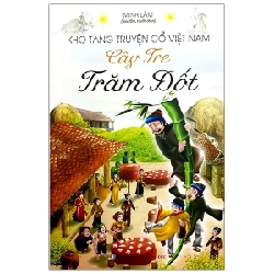 Kho Tàng Truyện Cổ Việt Nam - Cây Tre Trăm Đốt - Minh Lâm