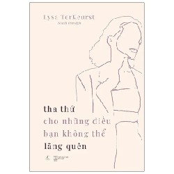 Tha Thứ Cho Những Điều Bạn Không Thể Lãng Quên - Lysa TerKeurst 189418