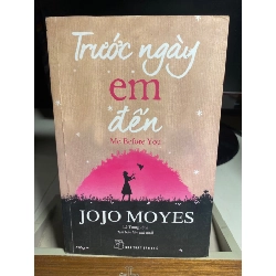 Trước ngày em đến- Tác giả: JoJo Moyes- NXB Trẻ 2016- Sách lưu kho có rách gáy như hình chụp 446730