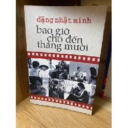 Bao giờ cho đến tháng mười (Tuyển tập kịch bản điện ảnh)- Đặng Nhật Minh -Phương Nam phát hành,NXB Thuận Hoá 2002 -Bìa mềm,khổ 13x19cm 463 trang- Sách lưu kho chưa qua sử dụng