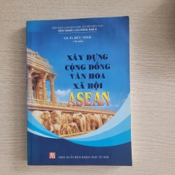 Xây dựng cộng đồng văn hóa - xã hội ASEAN<br>GS. TS. Đức Ninh (Chủ biên) 539567