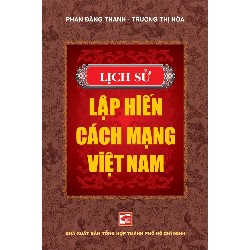 Lịch Sử Lập Hiến Cách Mạng Việt Nam (Bìa Cứng) - Trương Thị Hòa, Phan Đăng Thanh 148073