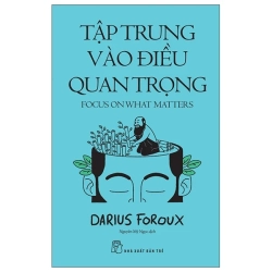 Tập Trung Vào Điều Quan Trọng - Focus On What Matters (2025) - Darius Foroux